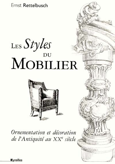 Les styles du mobilier : ornementation et décoration de l'Antiquité au 20e siècle