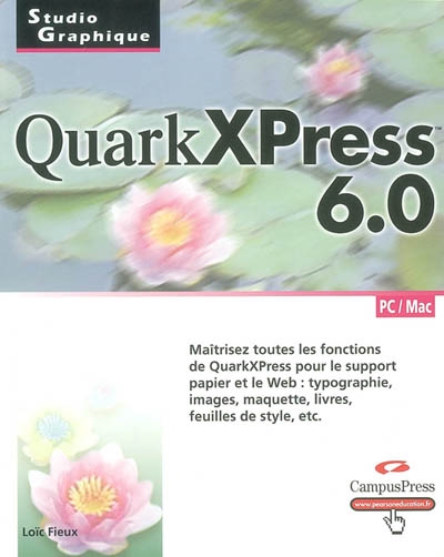 QuarkXpress 6.0 : maîtrisez toutes les fonctions de QuarkXpress pour le support papier et le web : typographie, images, maquettes, livres, feuilles de style, etc.