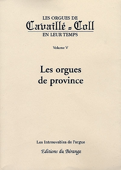 Les orgues de Cavaillé-Coll en leur temps. Vol. 5. Les orgues de province