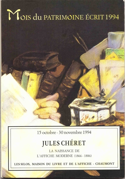 Jules Chéret : la naissance de l'affiche moderne (1869-1889) : 15 octobre-30 novembre 1994, les Silos, Maison du livre et de l'affiche, Chaumont