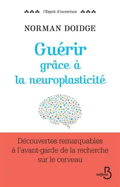 Guérir grâce à la neuroplasticité : découvertes remarquables à l'avant-garde de la recherche sur le cerveau