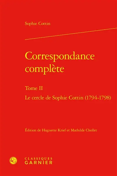 Correspondance complète. Vol. 2. Le cercle de Sophie Cottin (1794-1798)