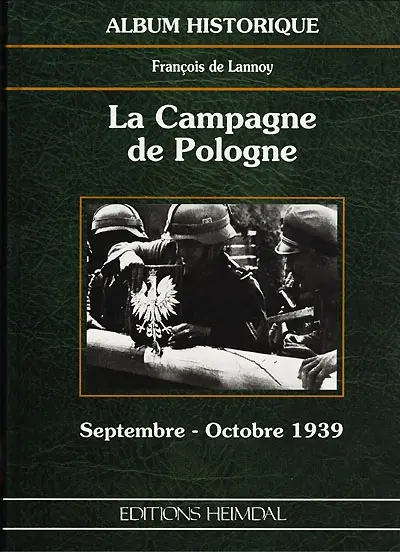La campagne de Pologne : album historique, septembre-octobre 1939