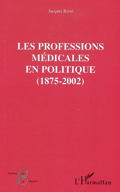 Les professions médicales en politique : 1875-2002