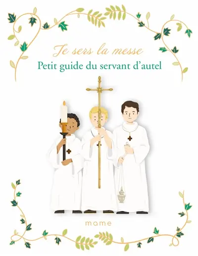 Je sers la messe : petit guide du servant d'autel