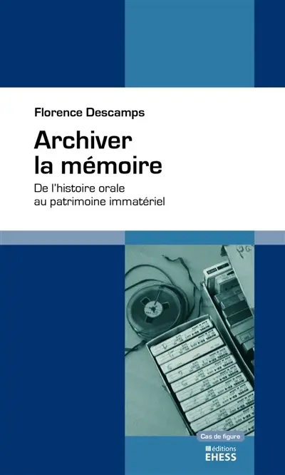 Archiver la mémoire : de l'histoire orale au patrimoine immatériel
