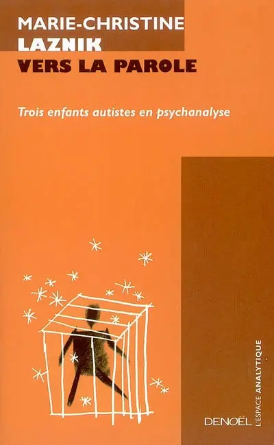 Vers la parole : trois enfants autistes en psychanalyse