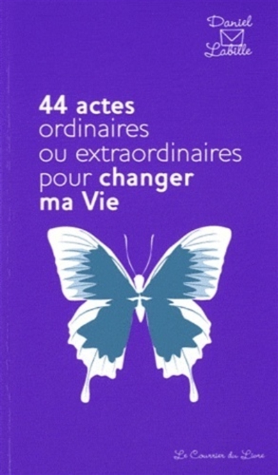 44 actes ordinaires ou extraordinaires pour changer ma vie