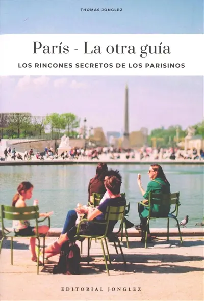 Paris : la otra guia : los rincones secretos de los parisinos