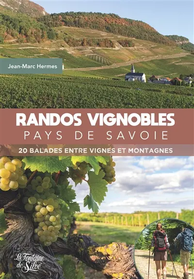 Randos Vignobles : Pays de Savoie : 20 balades entre vignes et montagnes