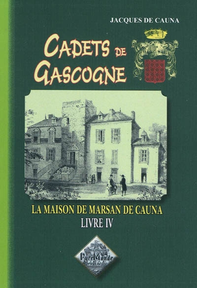 Cadets de Gascogne. Vol. 4. La maison de Marsan de Cauna