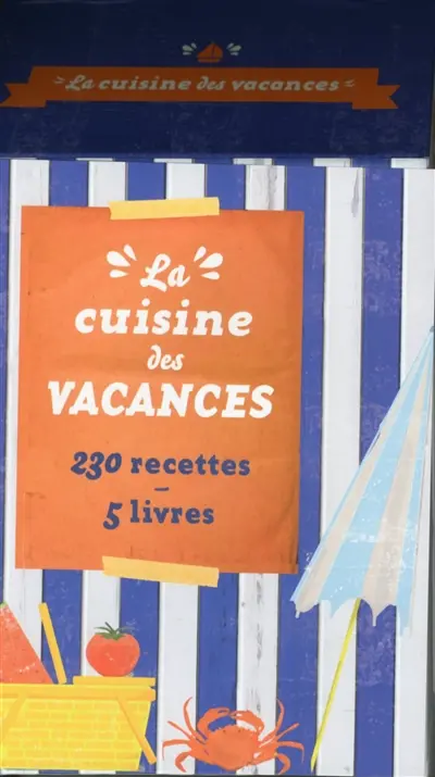 La cuisine des vacances : 230 recettes