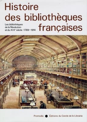 Histoire des bibliothèques françaises. Vol. 3. Les bibliothèques de la Révolution et du XIXe siècle : 1789-1914