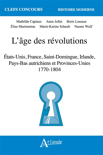 L'âge des révolutions : Etats-Unis, France, Saint-Domingue, Irlande, Pays-Bas autrichiens et Provinces-Unies : 1770-1804