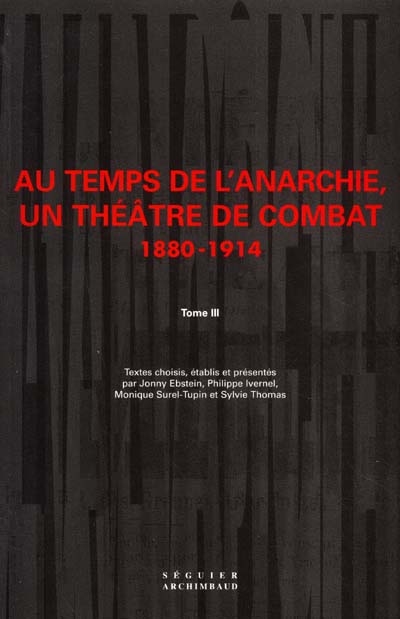 Au temps de l'anarchie, un théâtre de combat : 1880-1914. Vol. 3