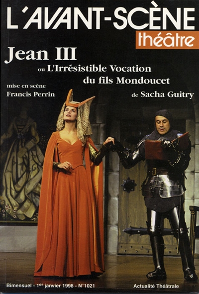 Avant-scène théâtre (L'), n° 1021. Jean III ou L'Irrésistible vocation du fils Mondoucet