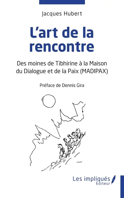 L'art de la rencontre : des moines de Tibhirine à la Maison du dialogue et de la paix (Madipax)