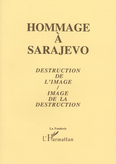Hommage à Sarajevo : destruction de l'image, image de la destruction : actes du colloque du Mans, du 22 au 24 octobre 1993