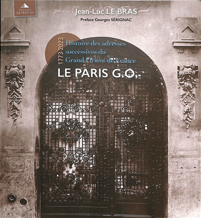 Le Paris G.O. : histoire des adresses successives du Grand Orient de France : 1773-2023