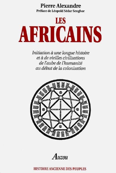 Les Africains : initiation à une longue histoire et à de vieilles civilisations, de l'aube de l'humanité au début de la colonisation
