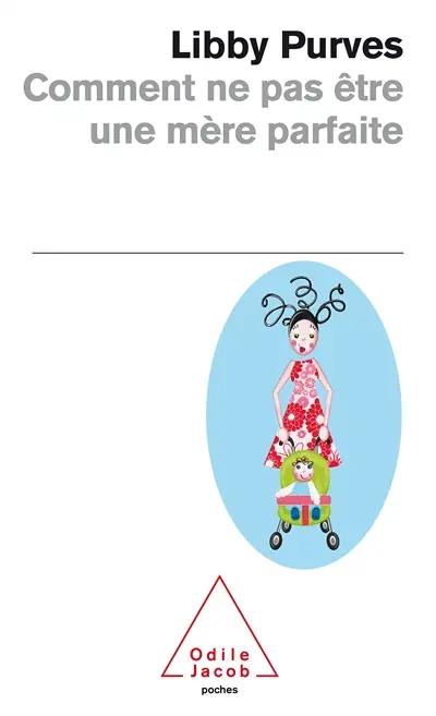 Comment ne pas être une mère parfaite ou L'art de se débrouiller pour avoir la paix