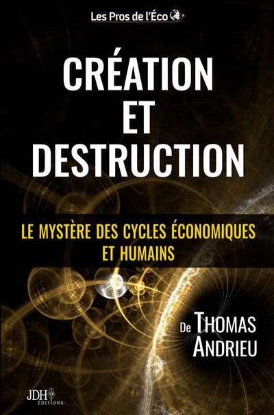 Création et Destruction : Le mystère des cycles économiques et humains