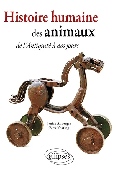 Histoire humaine des animaux : de l'Antiquité à nos jours...