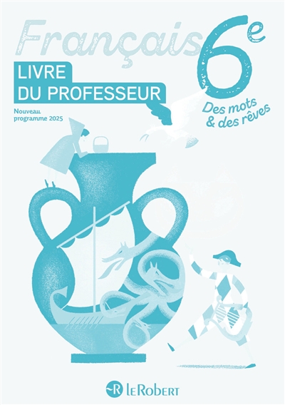 Français, 6e : livre du professeur : nouveau programme 2025