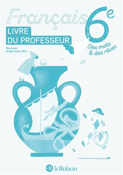 Français, 6e : livre du professeur : nouveau programme 2025