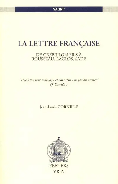 La lettre française : de Crébillon à Rousseau, Laclos, Sade