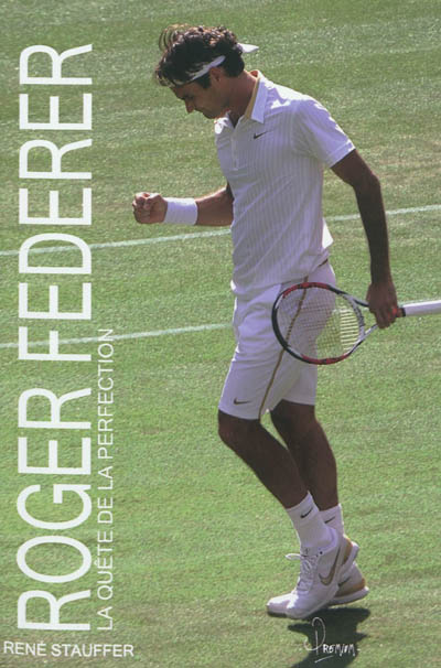 Roger Federer : la quête de la perfection