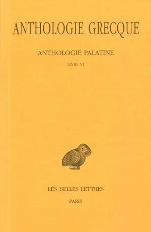 Anthologie grecque. Vol. 3. Anthologie palatine : Livre VI