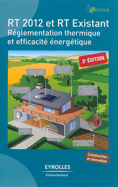 RT 2012 et RT existant : réglementation thermique et efficacité énergétique : construction et rénovation