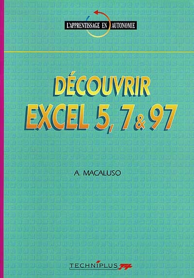 Découvrir Excel 5 (sous Windows 3.1), Excel 7 (Office 95) et Excel 97 (sous Windows 95)