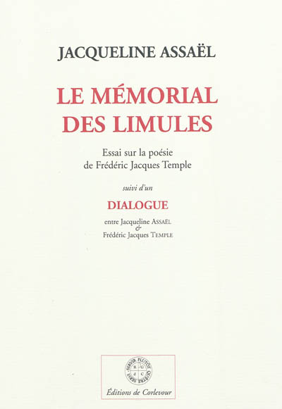 Le mémorial des limules : essai sur la poésie de Frédéric Jacques Temple. Dialogue entre Jacqueline Assaël & Frédéric Jacques Temple