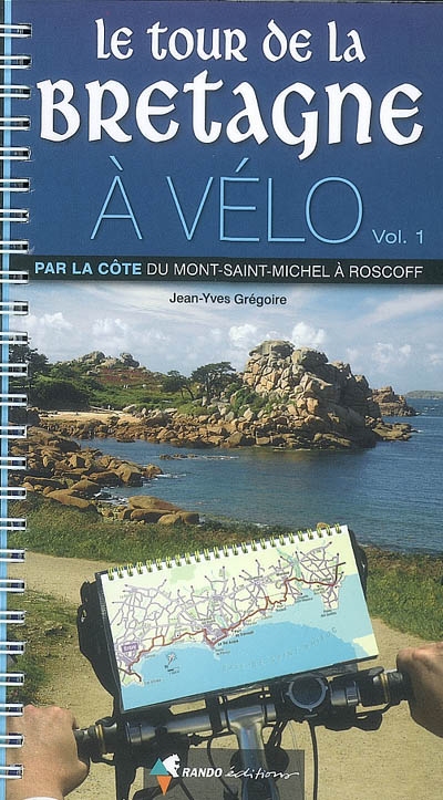 Le tour de la Bretagne à vélo. Vol. 1. Par la côte, du Mont-Saint-Michel à Roscoff