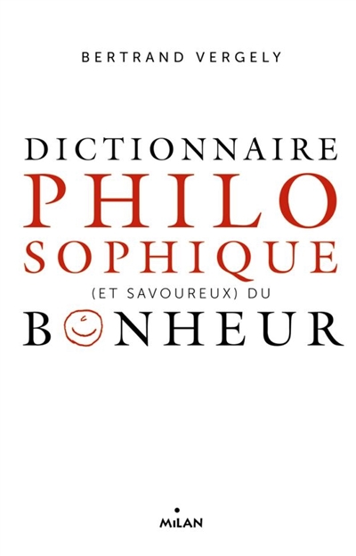 Dictionnaire philosophique (et savoureux) du bonheur