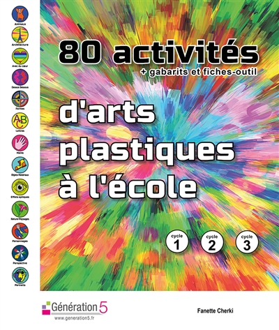 80 activités d'arts plastiques à l'école + gabarits et fiches-outil : cycle 1, cycle 2, cycle 3