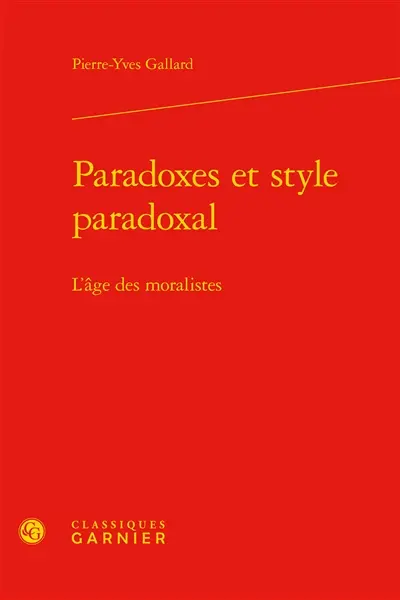 Paradoxes et style paradoxal : l'âge des moralistes