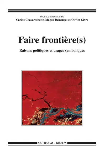 Faire frontière(s) : raisons politiques et usages symboliques