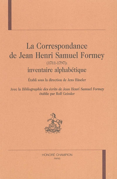 La correspondance de Jean Henri Samuel Formey (1711-1797) : inventaire alphabétique. Bibliographie des écrits de Jean Henri Samuel Forney