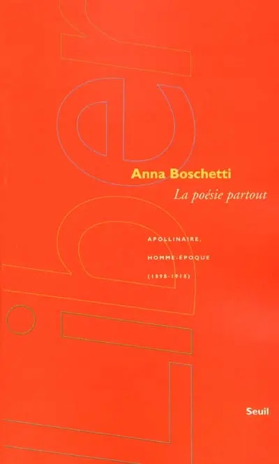 La poésie partout : Apollinaire, homme-époque (1898-1918)