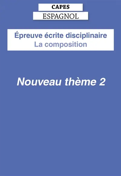 Epreuve écrite disciplinaire, Capes espagnol : la composition : nouveau thème 2