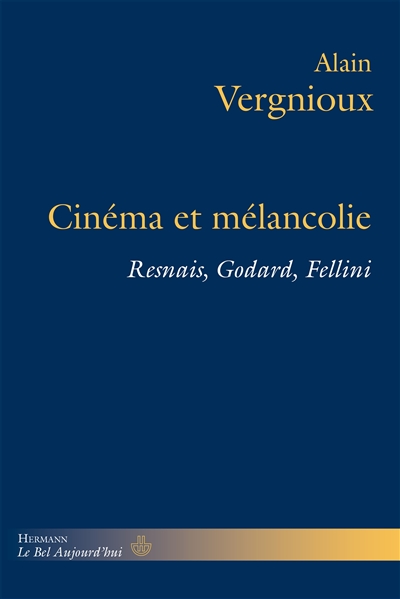 Cinéma et mélancolie : Resnais, Godard, Fellini