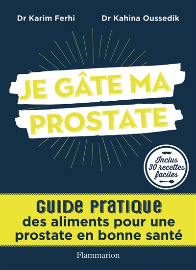 Je gâte ma prostate : guide pratique des aliments pour une prostate en bonne santé