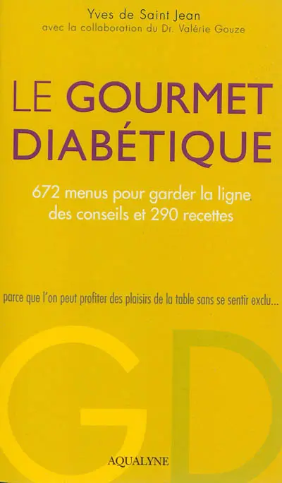 Le gourmet diabétique : 672 menus pour garder la ligne & 290 recettes