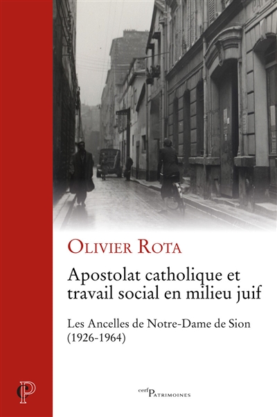 Apostolat catholique et travail social en milieu juif : les Ancelles de Notre-Dame de Sion (1926-1964)