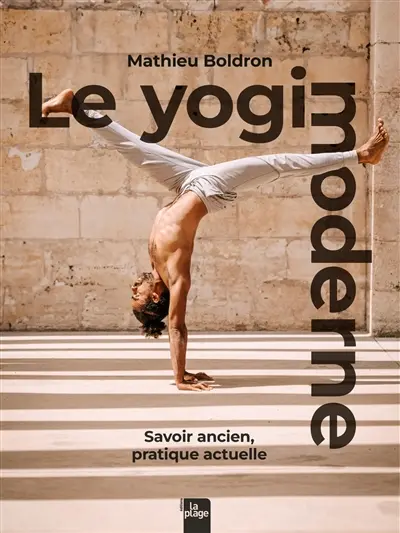 Le yogi moderne : savoir ancien, pratique actuelle