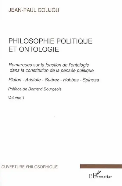 Philosophie politique et ontologie : remarques sur la fonction de l'ontologie dans la constitution de la pensée politique. Vol. 1. Platon, Aristote, Suarez, Hobbes, Spinoza