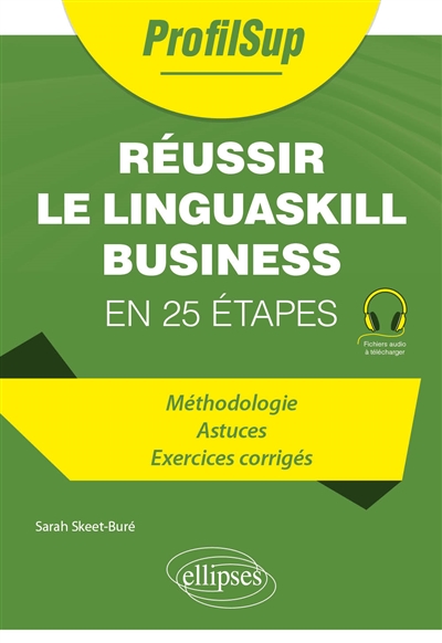 Réussir le Linguaskill business en 25 étapes : méthodologie, astuces, exercices corrigés